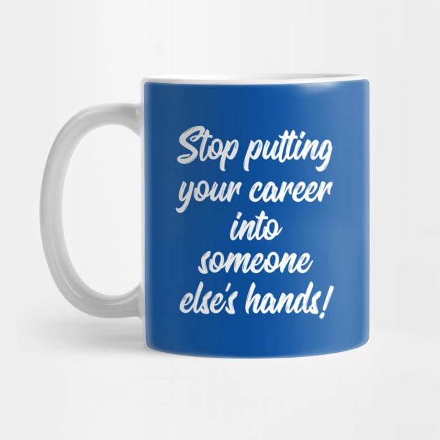 Stop Putting Your Career into Someone Else's Hands! | Life | Quotes | Royal Blue by Wintre2